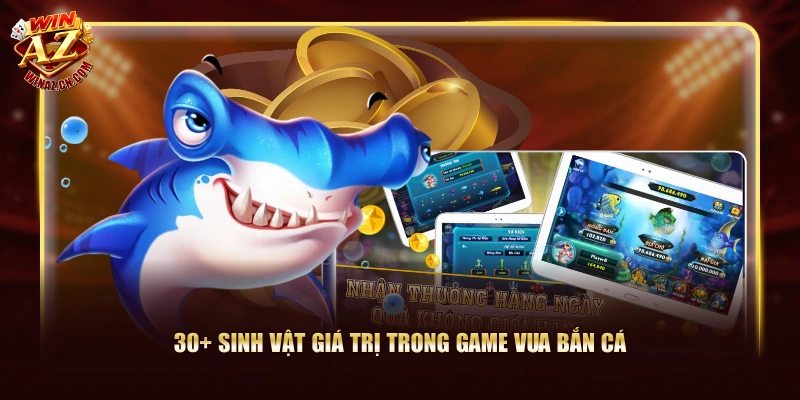 Vua Bắn Cá - Tựa Game 3D Săn Thưởng Siêu Hot Tại WinAZ 2 30+ sinh vật giá trị trong game Vua Bắn Cá