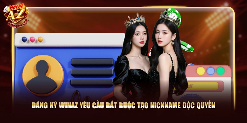 Đăng ký WinAZ yêu cầu bắt buộc tạo nickname độc quyền