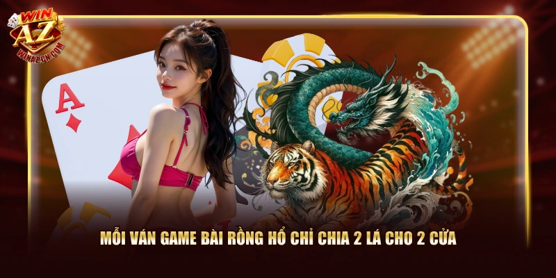 Mỗi ván Game Bài Rồng Hổ chỉ chia 2 lá cho 2 cửa