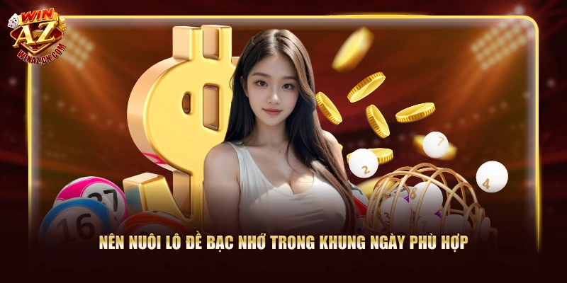 Nên nuôi lô đề bạc nhớ trong khung ngày phù hợp