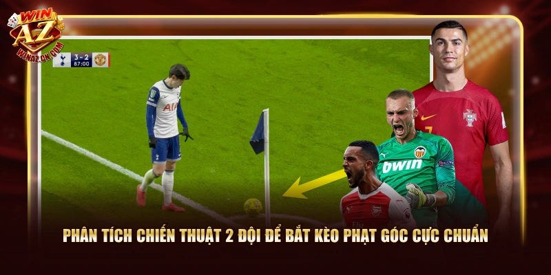 Phân tích chiến thuật 2 đội để bắt kèo phạt góc cực chuẩn